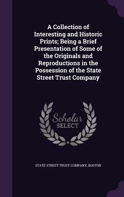[50efc] ~Full~ ~Download* A Collection of Interesting and Historic Prints; Being a Brief Presentation of Some of the Originals and Reproductions in the Possession of the State Street Trust Company - State Street Bank and Trust Company %PDF*