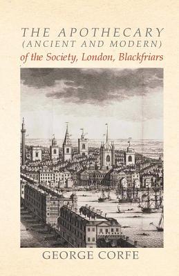[23333] %Download@ The Apothecary (Ancient and Modern) of the Society, London, Blackfriars - George Corfe ^PDF#