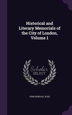 [45fba] @R.e.a.d* Historical and Literary Memorials of the City of London, Volume 1 - John Heneage Jesse ^P.D.F^