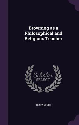[5b43d] ^Read# Browning as a Philosophical and Religious Teacher - Henry Jones %PDF@