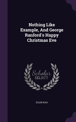 b72b0] %D.o.w.n.l.o.a.d# Nothing Like Example, and George Ranford's Happy Christmas Eve - Ellen Ross *ePub^