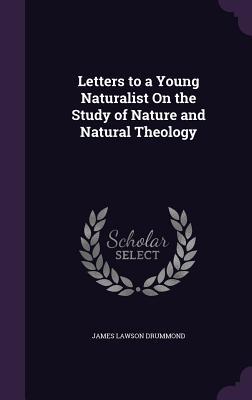 [dea7d] #Full~ @Download# Letters to a Young Naturalist on the Study of Nature and Natural Theology - James Lawson Drummond #PDF@