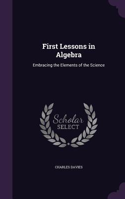 [e202e] *Full% @Download* First Lessons in Algebra: Embracing the Elements of the Science - Charles Davies !P.D.F~