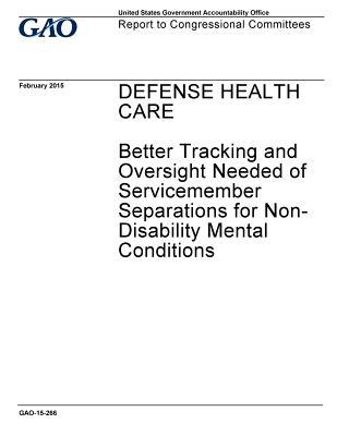 [82f0f] *F.u.l.l.! #D.o.w.n.l.o.a.d~ Defense Health Care: Better Tracking and Oversight Needed of Servicemember Separations for Non-Disability Mental Conditions - U.S. Government Accountability Office ^e.P.u.b#