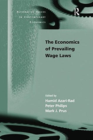 [6795f] %Read@ %Online! The Economics of Prevailing Wage Laws (Alternative Voices in Contemporary Economics) - Peter Philips !P.D.F#