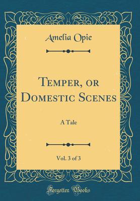 [8ea41] ~Full* !Download^ Temper, or Domestic Scenes, Vol. 3 of 3: A Tale (Classic Reprint) - Amelia Opie @P.D.F^
