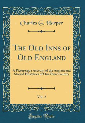 [f8698] *R.e.a.d@ The Old Inns of Old England, Vol. 2: A Picturesque Account of the Ancient and Storied Hostelries of Our Own Country (Classic Reprint) - Charles G. Harper @ePub@