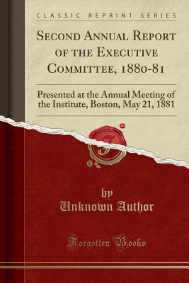 [d0b11] @Full~ %Download# Second Annual Report of the Executive Committee, 1880-81: Presented at the Annual Meeting of the Institute, Boston, May 21, 1881 (Classic Reprint) - Unknown !e.P.u.b*