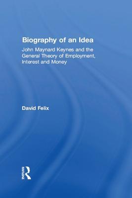 [4ad0a] *Read! Biography of an Idea: John Maynard Keynes and the General Theory of Employment, Interest and Money - David Felix *PDF*