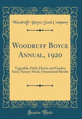 [09224] %Read* *Online@ Woodruff Boyce Annual, 1920: Vegetable, Field, Flower and Garden Seed, Nursery Stock, Ornamental Shrubs (Classic Reprint) - Woodruff-Boyce Seed Company !PDF~