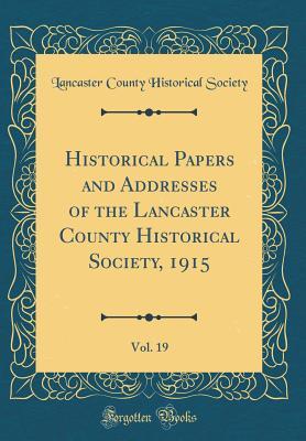 [1f87b] *Download% Historical Papers and Addresses of the Lancaster County Historical Society, 1915, Vol. 19 (Classic Reprint) - Lancaster County Historical Society (PA) #ePub@