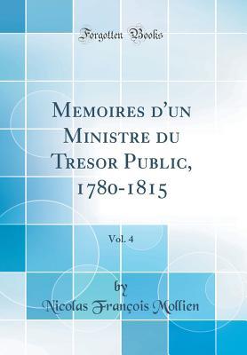 [49e53] %Download@ M�moires d'Un Ministre Du Tr�sor Public, 1780-1815, Vol. 4 (Classic Reprint) - Nicolas François @e.P.u.b*