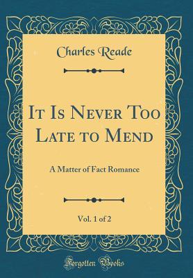 [e3d5f] @Full^ #Download@ It Is Never Too Late to Mend, Vol. 1 of 2: A Matter of Fact Romance (Classic Reprint) - Charles Reade ^e.P.u.b~