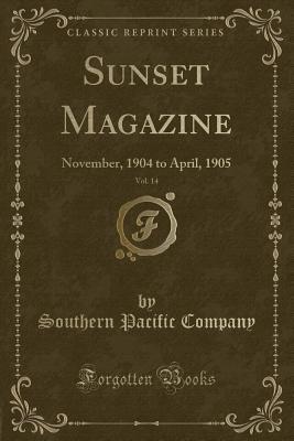 [245fa] !R.e.a.d# @O.n.l.i.n.e^ Sunset Magazine, Vol. 14: November, 1904 to April, 1905 (Classic Reprint) - Southern Pacific Company ^ePub~