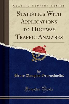 [4a393] %R.e.a.d@ Statistics with Applications to Highway Traffic Analyses (Classic Reprint) - Bruce Douglas Greenshields !P.D.F^