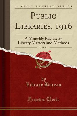 [ee2a1] ^Download~ Public Libraries, 1916, Vol. 21: A Monthly Review of Library Matters and Methods (Classic Reprint) - Library Bureau ^ePub*