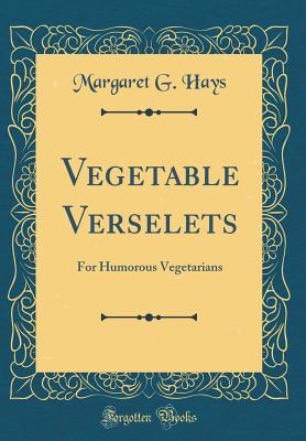 fcee6] *D.o.w.n.l.o.a.d# Vegetable Verselets: For Humorous Vegetarians (Classic Reprint) - Margaret G. Hays %PDF~