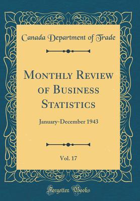 c8426] !D.o.w.n.l.o.a.d* Monthly Review of Business Statistics, Vol. 17: January-December 1943 (Classic Reprint) - Canada Department of Trade !e.P.u.b^