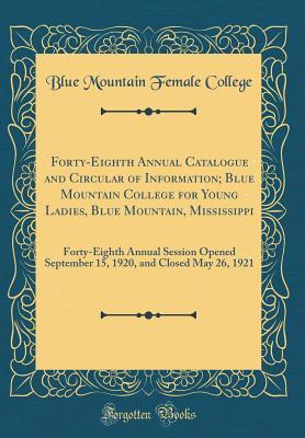 [8ba97] *Full~ #Download% Forty-Eighth Annual Catalogue and Circular of Information; Blue Mountain College for Young Ladies, Blue Mountain, Mississippi: Forty-Eighth Annual Session Opened September 15, 1920, and Closed May 26, 1921 (Classic Reprint) - Blue Mountain Female College *PDF!