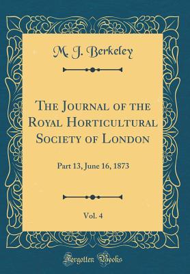 [b6c3c] %Download! The Journal of the Royal Horticultural Society of London, Vol. 4: Part 13, June 16, 1873 (Classic Reprint) - Miles Joseph Berkeley @ePub#