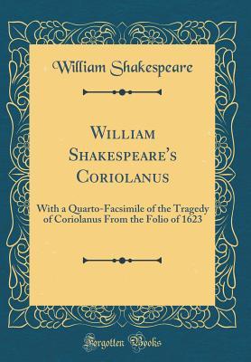 [99f8a] @R.e.a.d~ @O.n.l.i.n.e! Coriolanus: With a Quarto-Facsimile of the Tragedy of Coriolanus from the Folio of 1623 - William Shakespeare #PDF!