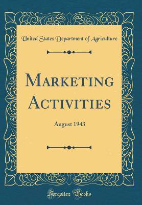 [42321] ~R.e.a.d# !O.n.l.i.n.e^ Marketing Activities: August 1943 (Classic Reprint) - U.S. Department of Agriculture ~e.P.u.b^