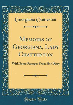 [aa6f0] *Full# @Download^ Memoirs of Georgiana, Lady Chatterton: With Some Passages from Her Diary (Classic Reprint) - Georgiana Chatterton ^PDF~
