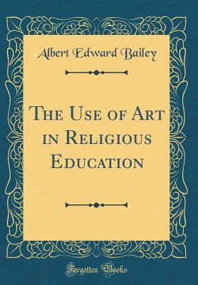 [0067f] %Download~ The Use of Art in Religious Education (Classic Reprint) - Albert Edward Bailey !PDF@