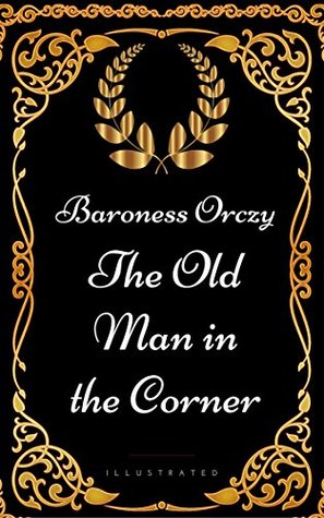 [17ce6] *Read! The Old Man in the Corner : By Baroness Orczy - Illustrated - Emmuska Orczy #ePub%