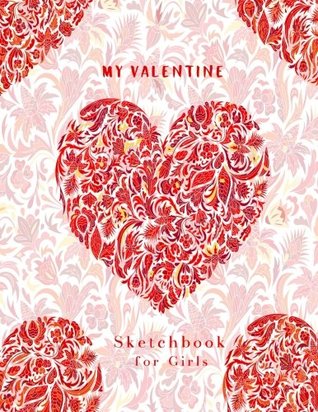 [7f59f] #Download@ My Valentine: Sketchbook for Girls (Blank Pages, Extra large (8.5 x 11) inches, 110 pages, White paper, Sketch, Doodle and Draw) -  %e.P.u.b^