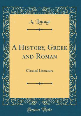 [eced8] ~Full* %Download! A History, Greek and Roman: Classical Literature (Classic Reprint) - A Louage ~ePub@
