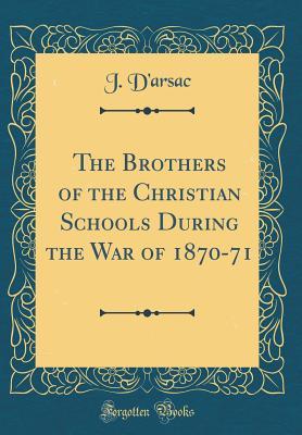 [ea965] !R.e.a.d! The Brothers of the Christian Schools During the War of 1870-71 (Classic Reprint) - J D'Arsac %PDF@