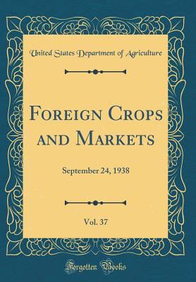 [9d2e1] %Download@ Foreign Crops and Markets, Vol. 37: September 24, 1938 (Classic Reprint) - U.S. Department of Agriculture #ePub!