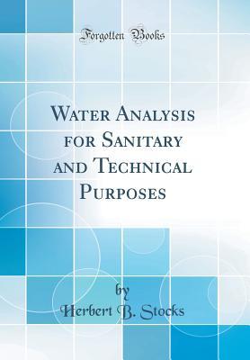 [e99f4] !Read# ~Online~ Water Analysis for Sanitary and Technical Purposes (Classic Reprint) - Herbert B Stocks %PDF#