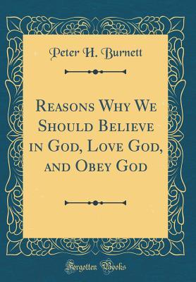 [a7f81] %Download! Reasons Why We Should Believe in God, Love God, and Obey God (Classic Reprint) - Peter H Burnett %ePub~