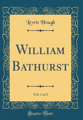 [36e6d] *R.e.a.d~ ~O.n.l.i.n.e~ William Bathurst, Vol. 1 of 3 (Classic Reprint) - Lewis Hough ~ePub~