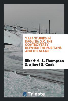 [3bd3c] !R.e.a.d~ Yale Studies in English; XX. the Controversy Between the Puritans and the Stage - Elbert N S Thompson %ePub^