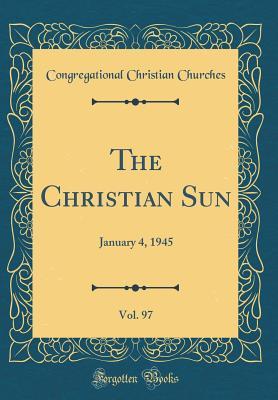 [b4bb5] #Full^ *Download# The Christian Sun, Vol. 97: January 4, 1945 (Classic Reprint) - Congregational Christian Churches @P.D.F~