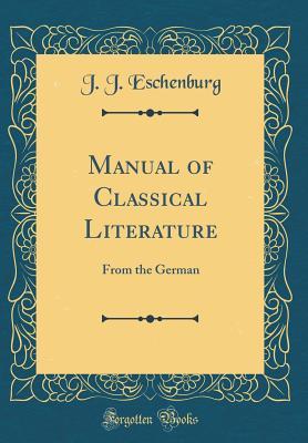 [5a25c] #R.e.a.d! #O.n.l.i.n.e! Manual of Classical Literature: From the German (Classic Reprint) - J.J. Eschenburg !ePub%