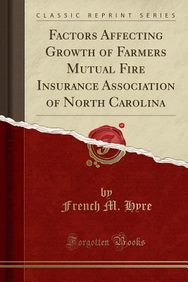 [a09d9] *Download@ Factors Affecting Growth of Farmers Mutual Fire Insurance Association of North Carolina (Classic Reprint) - French M Hyre %e.P.u.b%