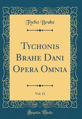 [8b95b] *R.e.a.d@ %O.n.l.i.n.e* Tychonis Brahe Dani Opera Omnia, Vol. 11 (Classic Reprint) - Tycho Brahe #ePub!