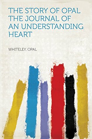 [fc390] @R.e.a.d~ ^O.n.l.i.n.e^ The Story of Opal The Journal of an Understanding Heart - Opal Whiteley %PDF%