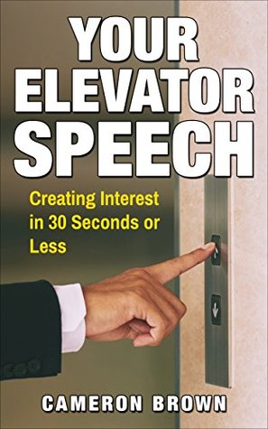 [c1a1d] %R.e.a.d% *O.n.l.i.n.e~ Your Elevator Speech: Creating Interest in 30 Seconds or Less - Cameron Brown ~P.D.F*