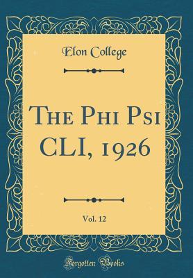[6a31d] @F.u.l.l.% %D.o.w.n.l.o.a.d@ The Phi Psi CLI, 1926, Vol. 12 (Classic Reprint) - Elon College @P.D.F@