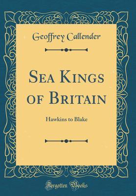 [24d28] ^R.e.a.d* Sea Kings of Britain: Hawkins to Blake (Classic Reprint) - Geoffrey Callender @e.P.u.b#