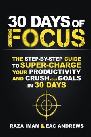 [45be4] *R.e.a.d~ ~O.n.l.i.n.e^ 30 Days of Focus: The Step-by-Step Guide to Supercharge Your Productivity and Crush Your Goals in the Next 30 Days - Raza Imam ^P.D.F*