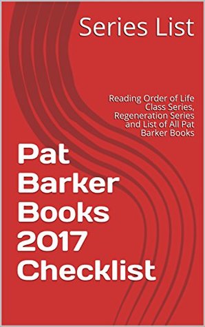 e0e1e] ~D.o.w.n.l.o.a.d@ Pat Barker Books 2017 Checklist: Reading Order of Life Class Series, Regeneration Series and List of All Pat Barker Books - Series List ~P.D.F!