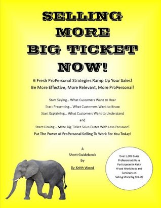 [36780] @Full# ^Download^ SELLING MORE BIG TICKET NOW! 6 Fresh ProPersonal Strategies Ramp Up Your Sales! - Keith Wood %ePub@