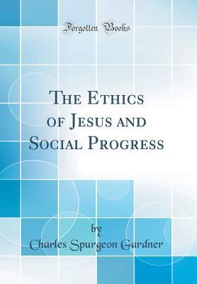 [05426] ~Download@ The Ethics of Jesus and Social Progress (Classic Reprint) - Charles Spurgeon Gardner *e.P.u.b%