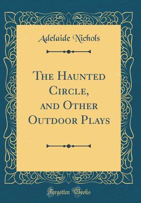 [a9169] !Full* #Download% The Haunted Circle, and Other Outdoor Plays (Classic Reprint) - Adelaide Nichols %ePub!